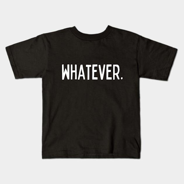 Whatever Sarcasm Anyway Funny Hilarious LMAO Vibes slogans for Man's & Woman's Kids T-Shirt by Salam Hadi